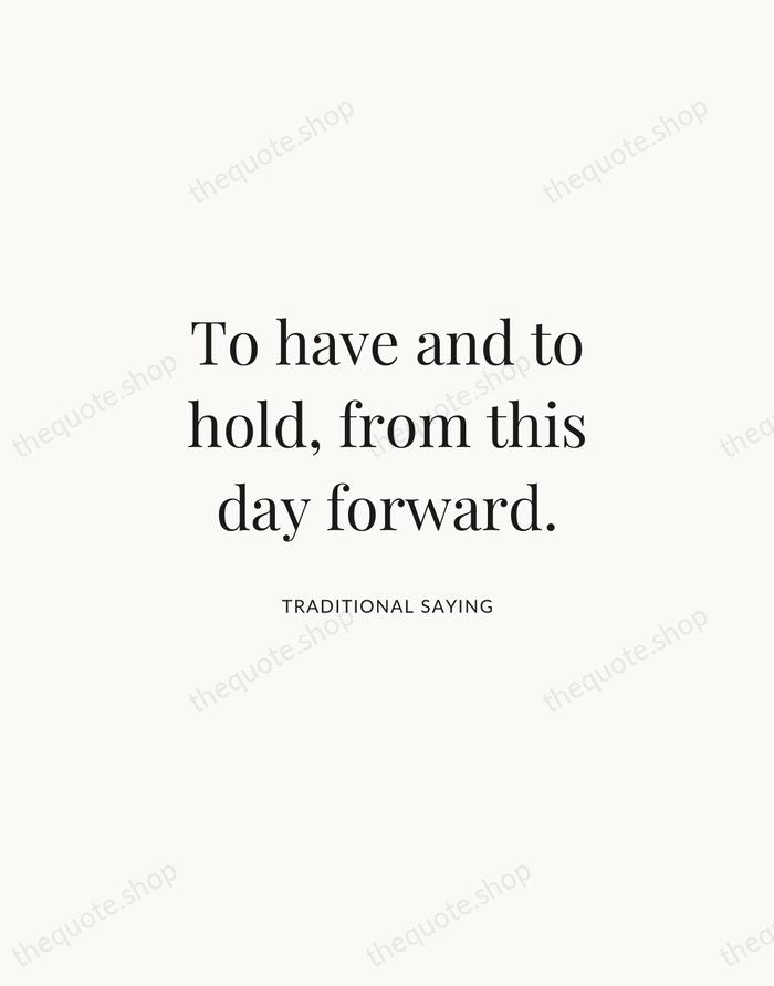 To have and to hold, from this day forward. — Traditional Saying | Printable Wall Art — Atelier Serif