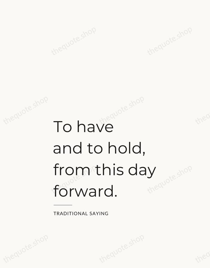 To have and to hold, from this day forward. — Traditional Saying — Studio Left