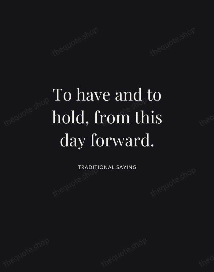 To have and to hold, from this day forward. — Traditional Saying | Printable Wall Art — Midnight Serif