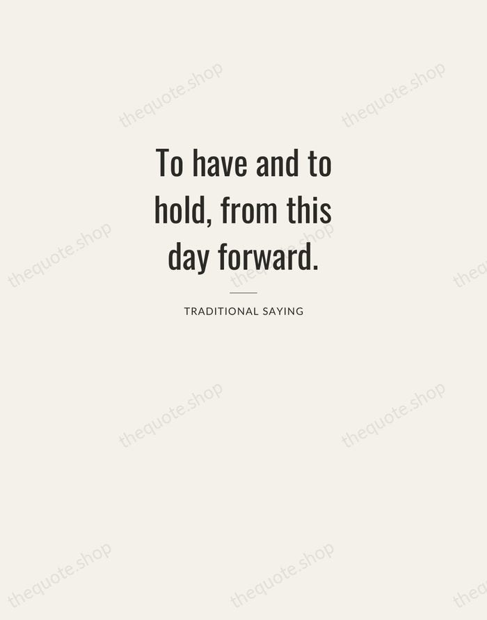 To have and to hold, from this day forward. — Traditional Saying — Letterpress Caps