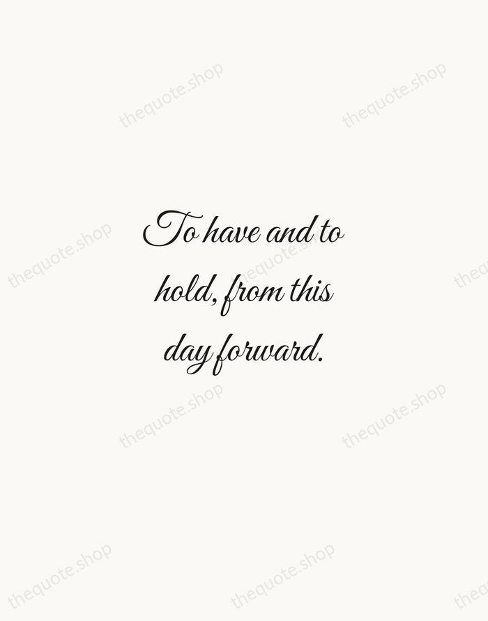 To have and to hold, from this day forward. — Traditional Saying — Script Whisper