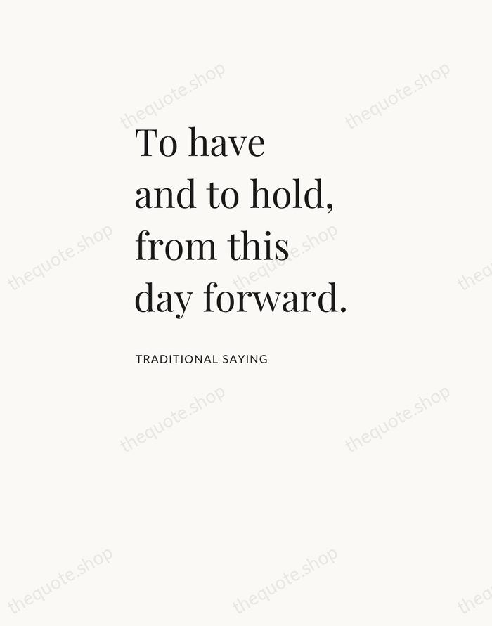 To have and to hold, from this day forward. — Traditional Saying — Asymmetric Left