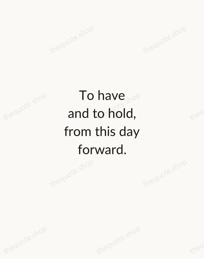 To have and to hold, from this day forward. — Traditional Saying — Minimal Unsigned