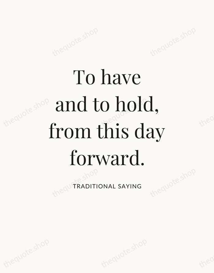 To have and to hold, from this day forward. — Traditional Saying — Statement Serif