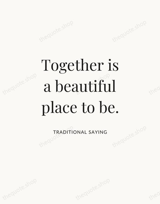 Together is a beautiful place to be. — Traditional Saying | Printable Wall Art — Atelier Serif