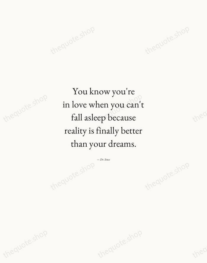 You know you're in love when you can't fall asleep because reality… — Dr. Seuss — Quiet Garamond