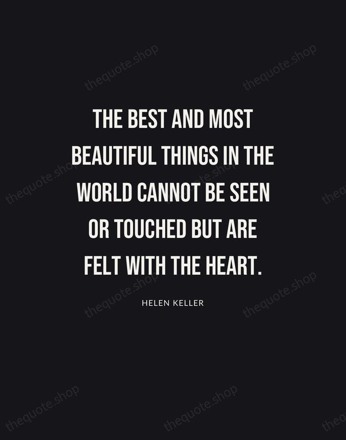 The best and most beautiful things in the world cannot be seen… — Helen Keller | Printable Wall Art — Poster Condensed