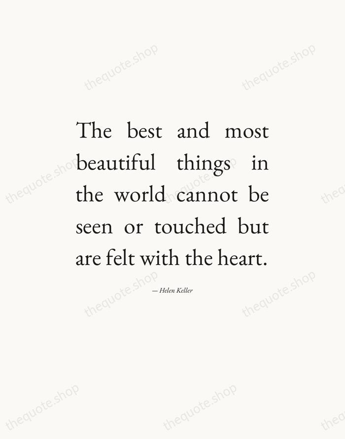 The best and most beautiful things in the world cannot be seen… — Helen Keller — Editorial Justified