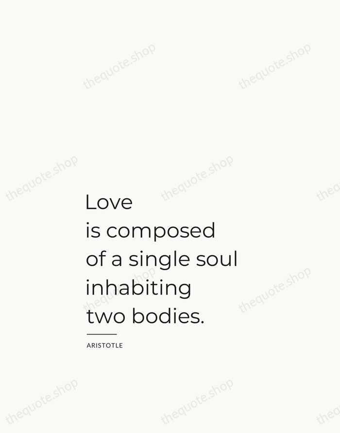Love is composed of a single soul inhabiting two bodies. — Aristotle — Studio Left