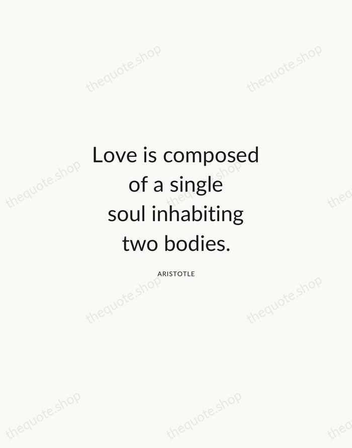 Love is composed of a single soul inhabiting two bodies. — Aristotle — Modern Sans Calm