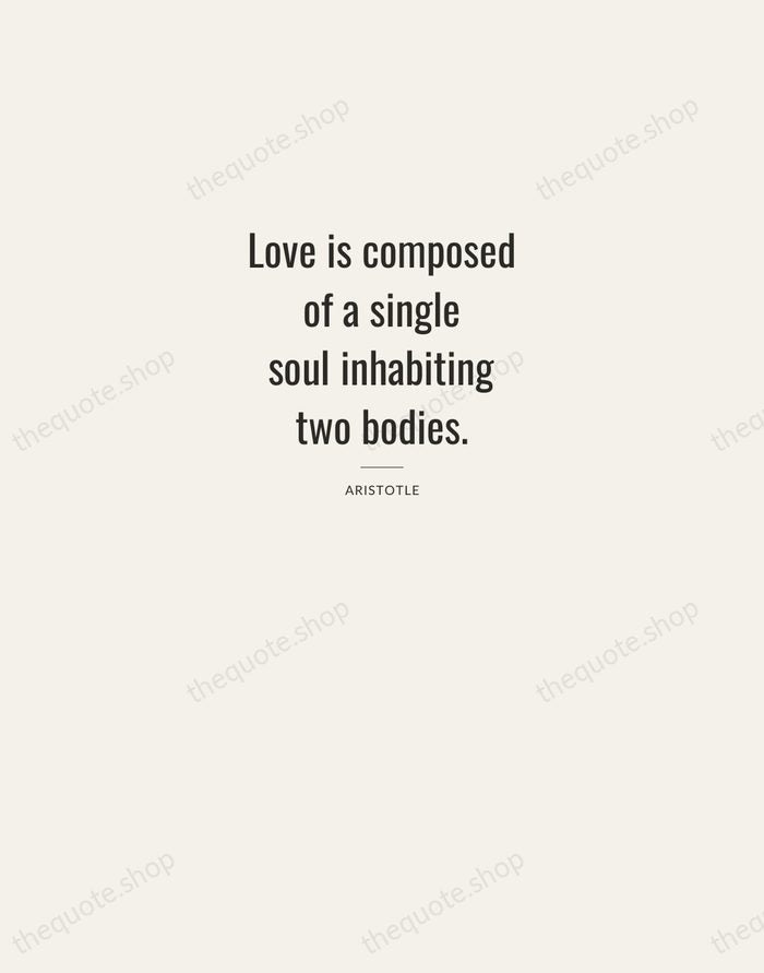 Love is composed of a single soul inhabiting two bodies. — Aristotle — Letterpress Caps