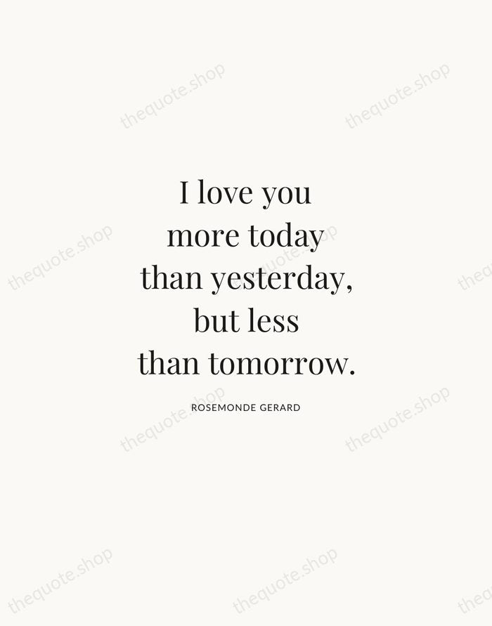I love you more today than yesterday, but less than tomorrow. — Rosemonde Gerard | Printable Wall Art — Atelier Serif