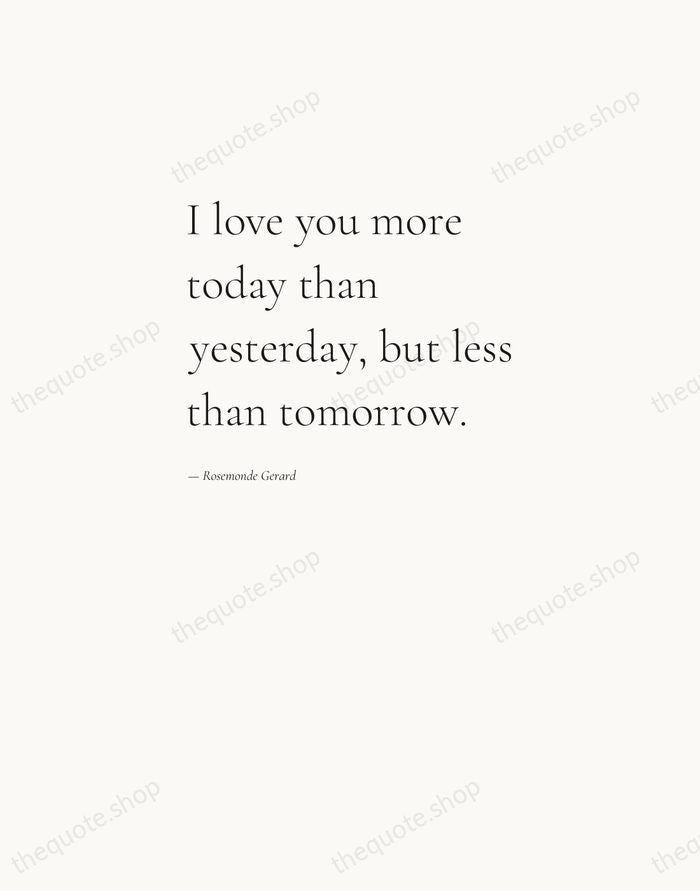 I love you more today than yesterday, but less than tomorrow. — Rosemonde Gerard — Editorial Left Serif