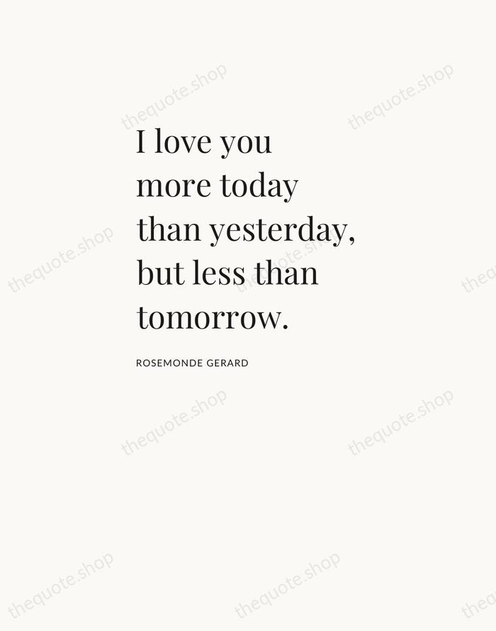 I love you more today than yesterday, but less than tomorrow. — Rosemonde Gerard — Asymmetric Left