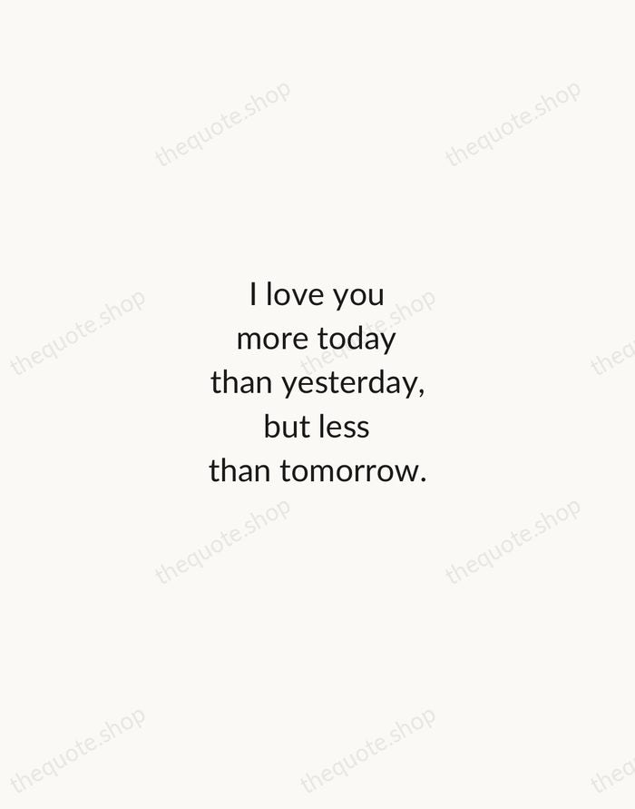 I love you more today than yesterday, but less than tomorrow. — Rosemonde Gerard — Minimal Unsigned
