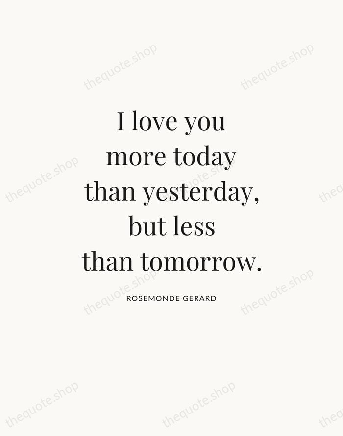 I love you more today than yesterday, but less than tomorrow. — Rosemonde Gerard — Statement Serif