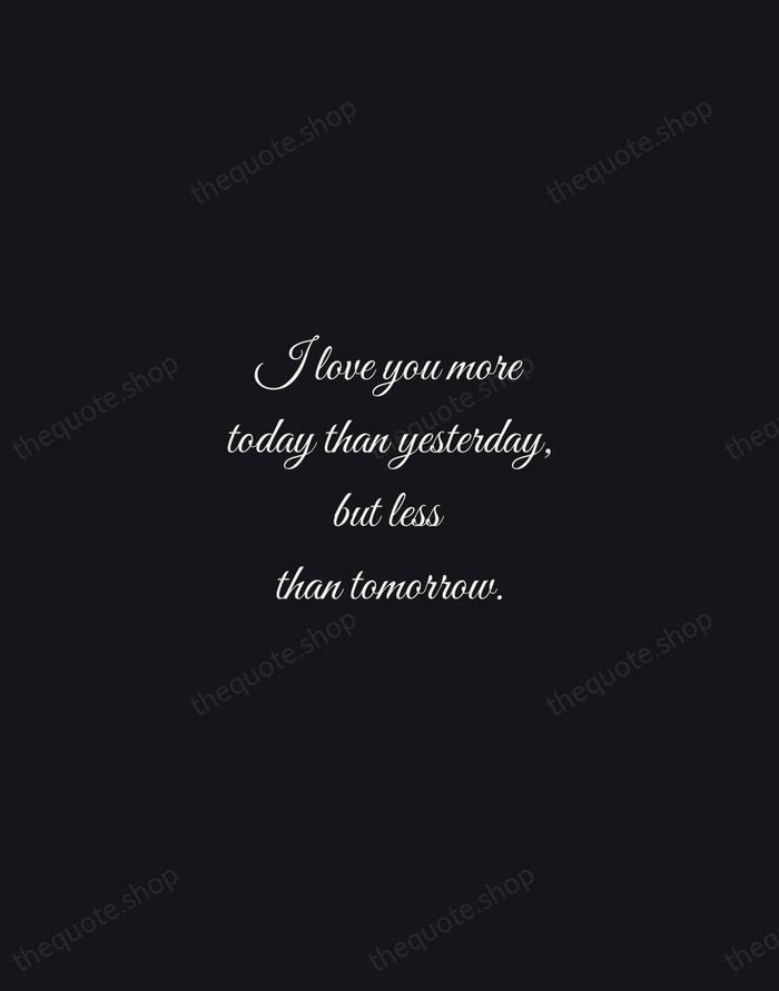 I love you more today than yesterday, but less than tomorrow. — Rosemonde Gerard — Night Script