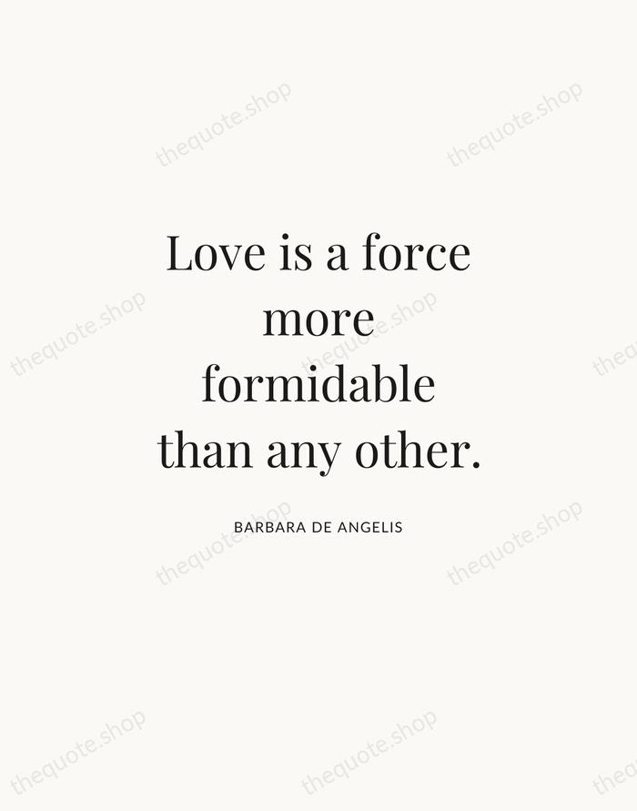 Love is a force more formidable than any other. — Barbara De Angelis | Printable Wall Art — Atelier Serif