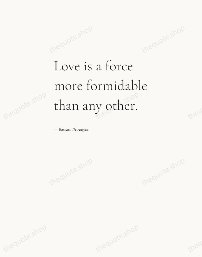 Love is a force more formidable than any other. — Barbara De Angelis — Editorial Left Serif
