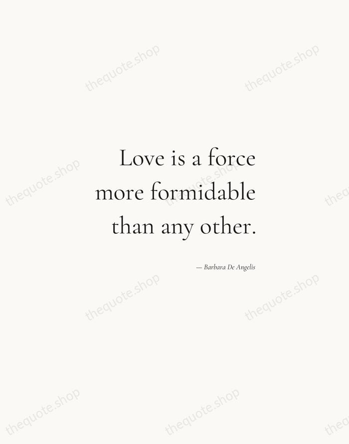 Love is a force more formidable than any other. — Barbara De Angelis — Soft Serif Right