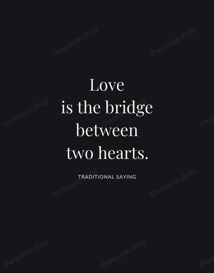 Love is the bridge between two hearts. — Traditional Saying | Printable Wall Art — Midnight Serif