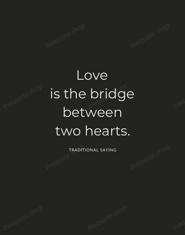 Love is the bridge between two hearts. — Traditional Saying — Charcoal Sans