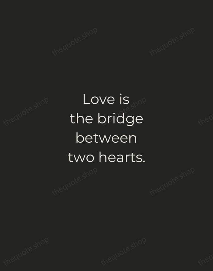 Love is the bridge between two hearts. — Traditional Saying — Tracked Caps Unsigned