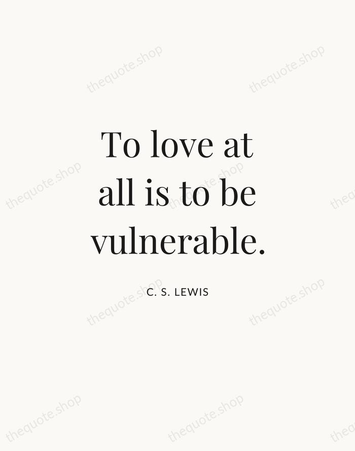 To love at all is to be vulnerable. — C. S. Lewis | Printable Wall Art — Atelier Serif