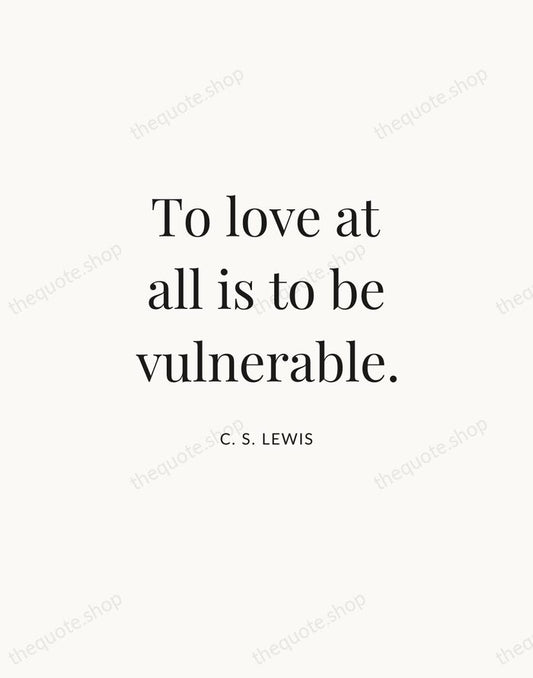 To love at all is to be vulnerable. — C. S. Lewis | Printable Wall Art — Atelier Serif