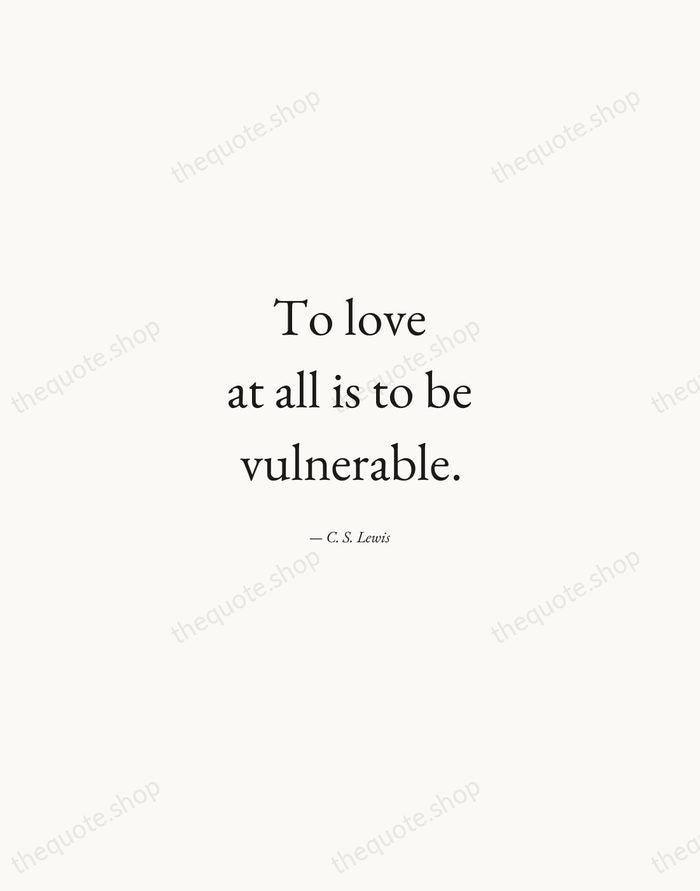 To love at all is to be vulnerable. — C. S. Lewis — Quiet Garamond