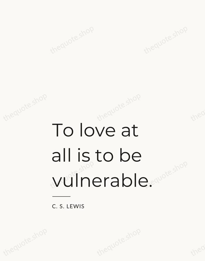 To love at all is to be vulnerable. — C. S. Lewis — Studio Left