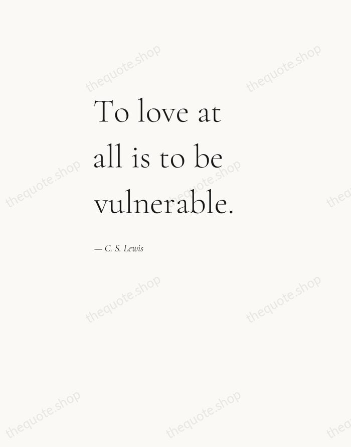 To love at all is to be vulnerable. — C. S. Lewis — Editorial Left Serif