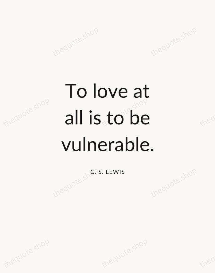 To love at all is to be vulnerable. — C. S. Lewis — Modern Sans Calm