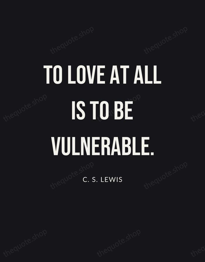 To love at all is to be vulnerable. — C. S. Lewis | Printable Wall Art — Poster Condensed