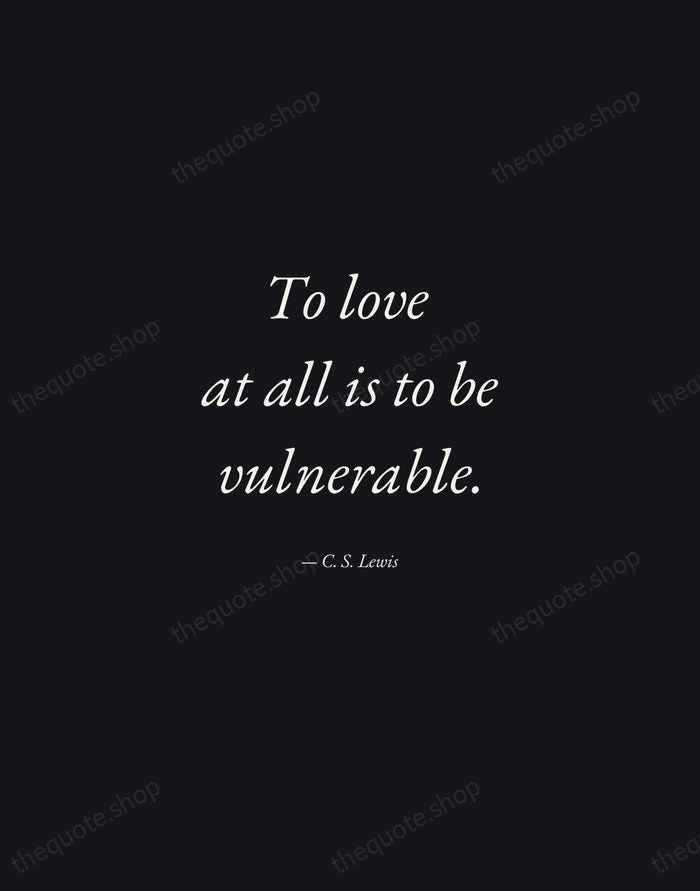 To love at all is to be vulnerable. — C. S. Lewis — Manuscript Italic