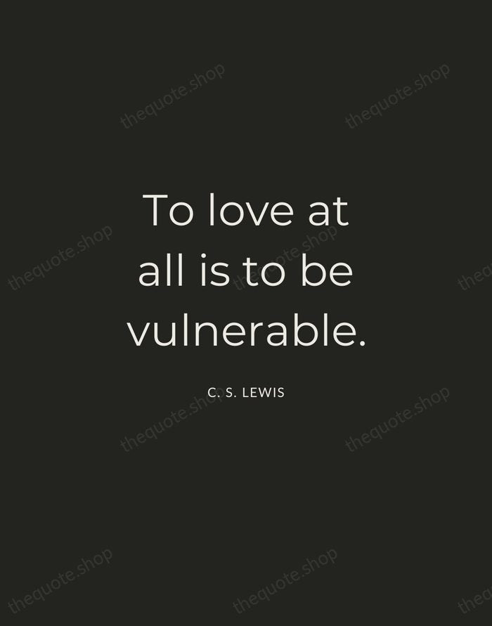 To love at all is to be vulnerable. — C. S. Lewis — Charcoal Sans