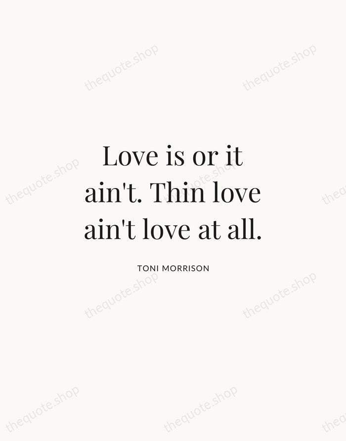 Love is or it ain't. Thin love ain't love at all. — Toni Morrison | Printable Wall Art — Atelier Serif