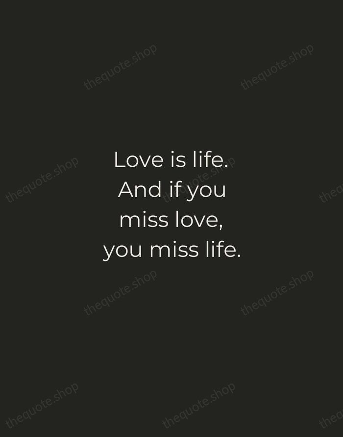 Love is life. And if you miss love, you miss life. — Leo Buscaglia — Tracked Caps Unsigned