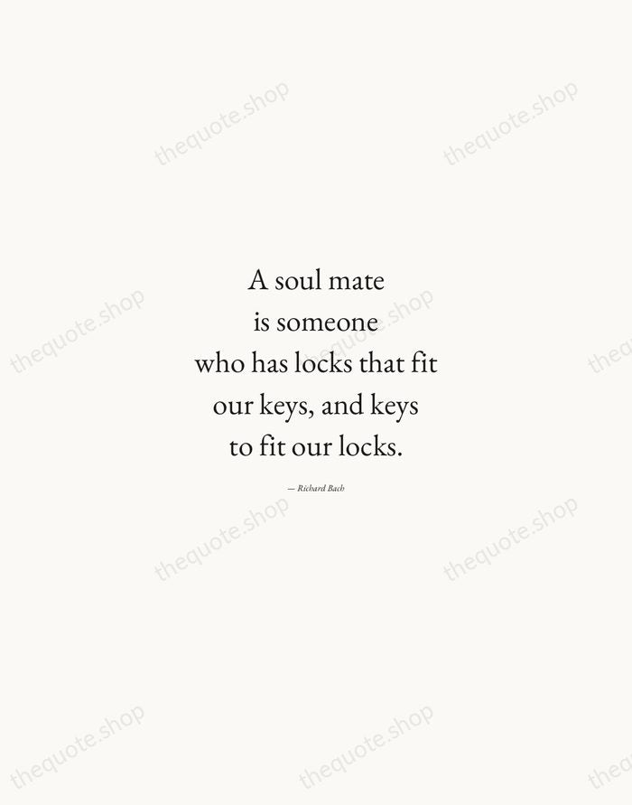 A soul mate is someone who has locks that fit our keys… — Richard Bach — Quiet Garamond