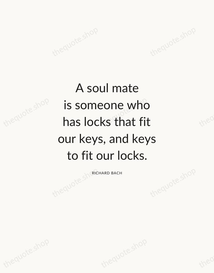 A soul mate is someone who has locks that fit our keys… — Richard Bach — Modern Sans Calm