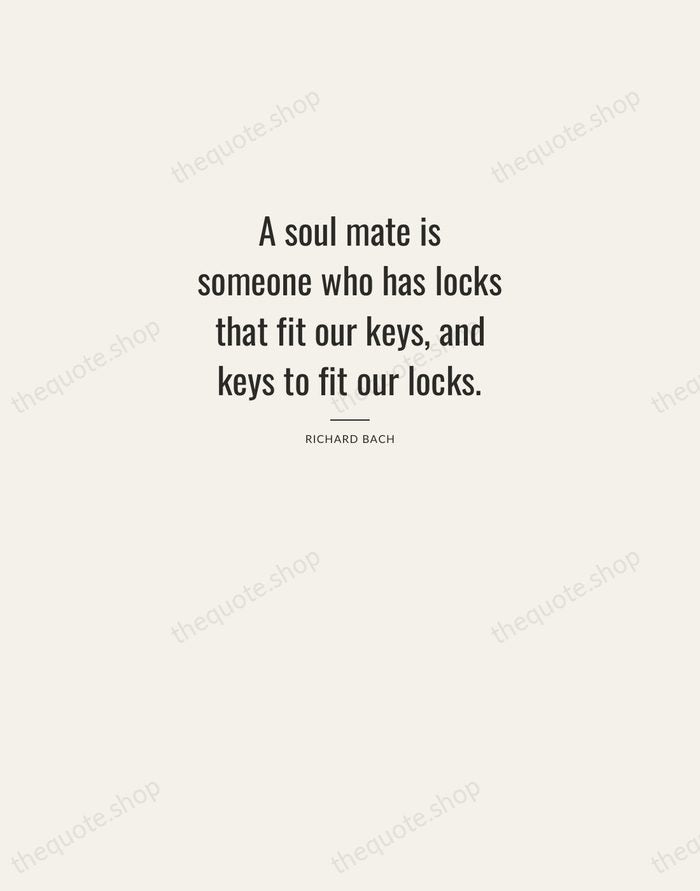 A soul mate is someone who has locks that fit our keys… — Richard Bach — Letterpress Caps