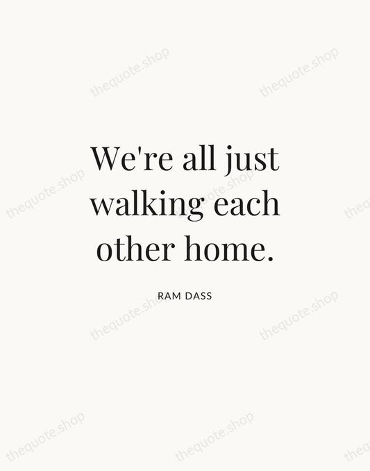 We're all just walking each other home. — Ram Dass | Printable Wall Art — Atelier Serif