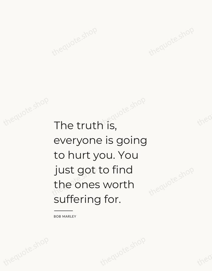 The truth is, everyone is going to hurt you. You just got… — Bob Marley — Studio Left