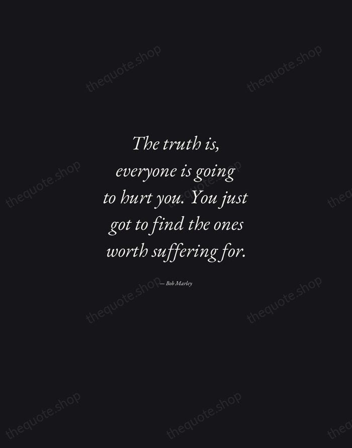 The truth is, everyone is going to hurt you. You just got… — Bob Marley — Manuscript Italic