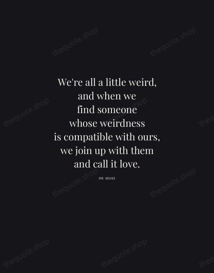 We're all a little weird, and when we find someone whose weirdness… — Dr. Seuss | Printable Wall Art — Midnight Serif