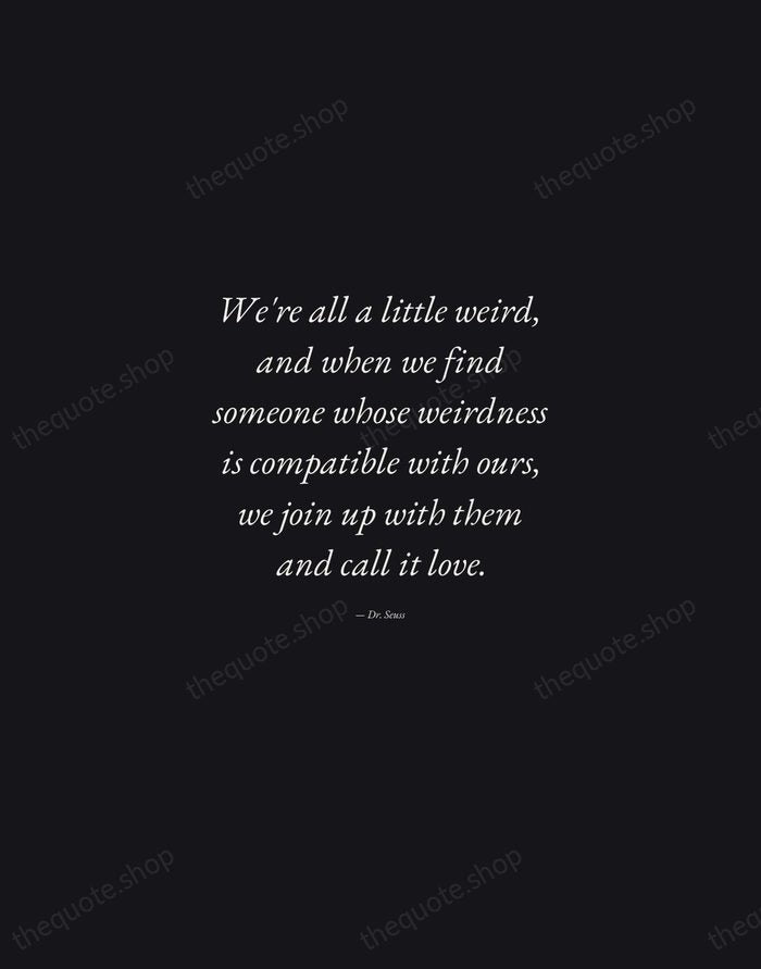 We're all a little weird, and when we find someone whose weirdness… — Dr. Seuss — Manuscript Italic