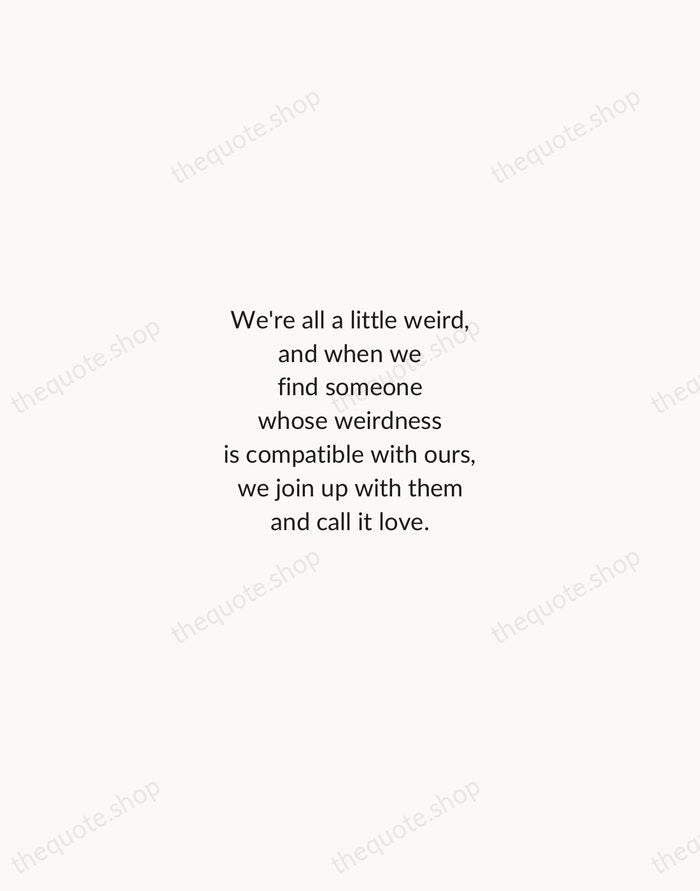 We're all a little weird, and when we find someone whose weirdness… — Dr. Seuss — Minimal Unsigned