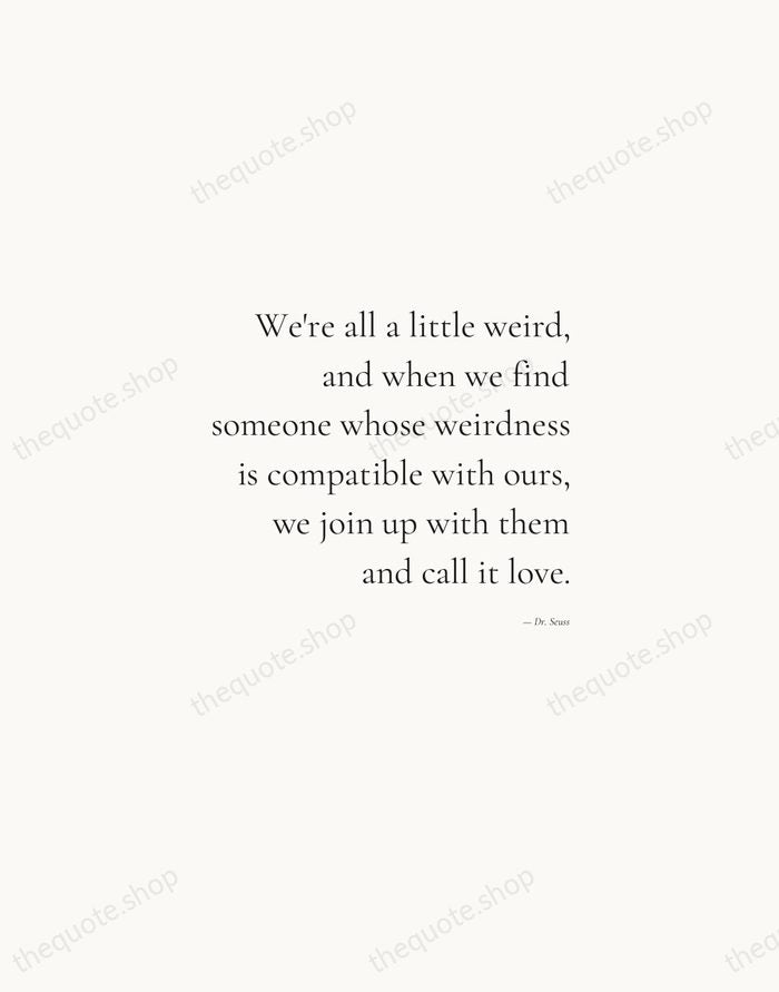 We're all a little weird, and when we find someone whose weirdness… — Dr. Seuss — Soft Serif Right