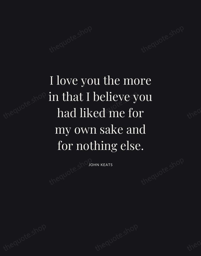 I love you the more in that I believe you had liked… — John Keats | Printable Wall Art — Midnight Serif