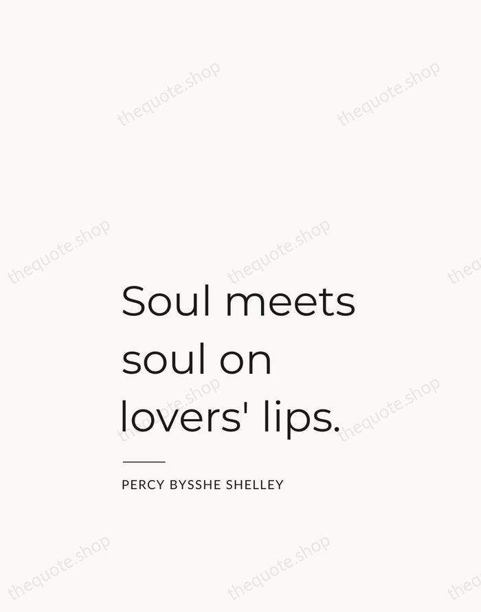 Soul meets soul on lovers' lips. — Percy Bysshe Shelley — Studio Left
